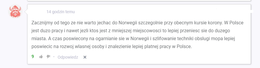 Bardzo często pod artykułami dotyczącymi norweskiej korony pojawiają się opinie, że emigrację do Norwegii przy obecnym notowaniu waluty, trzeba dokładnie przemyśleć. 
