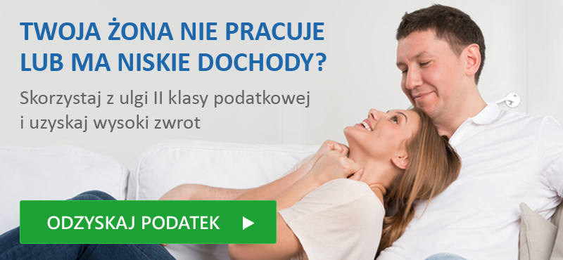 Twoja żona nie pracuje lub ma niskie dochody? Skorzystaj z ulgi II klasy podatkowej i uzyskaj zwrot Twoja żona nie pracuje lub ma niskie dochody? Skorzystaj z ulgi II klasy podatkowej i uzyskaj zwrot