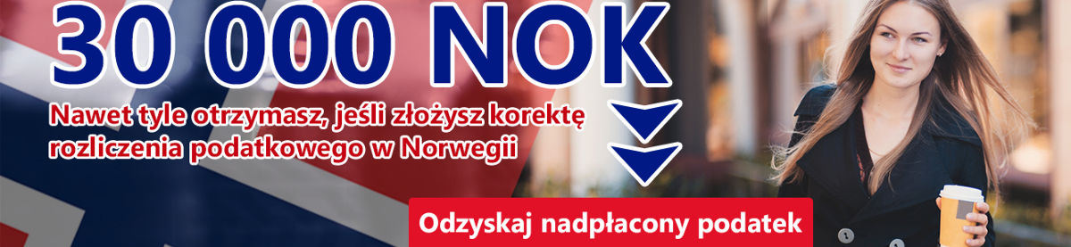 30000 NOK Nawet tyle otrzymasz jeśli złożysz korektę rozliczenia podatkowego w Norwegii. Odzyskaj nadpłacony podatek 30000 NOK Nawet tyle otrzymasz jeśli złożysz korektę rozliczenia podatkowego w Norwegii. Odzyskaj nadpłacony podatek