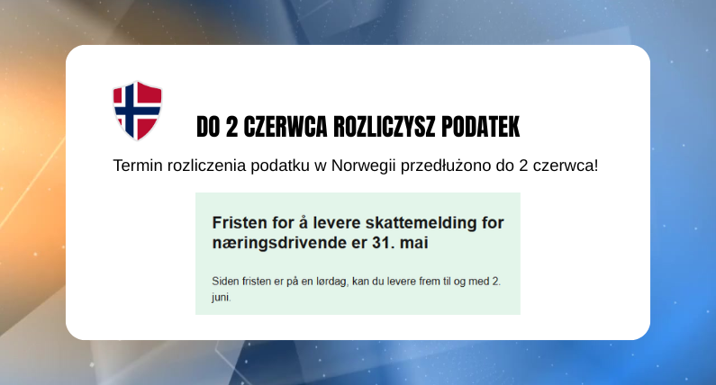  Termin rozliczenia podatku w Norwegii przedłużony do 2 czerwca!