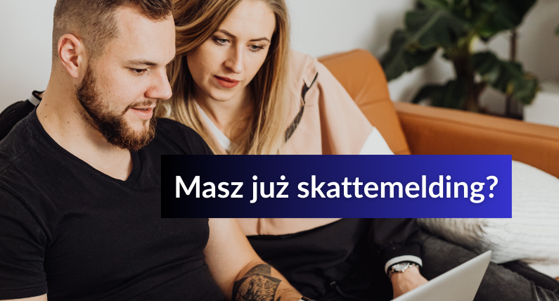 Od dziś rozliczysz podatek w Norwegii - nie czekaj na ostatnią chwilę | MultiNOR