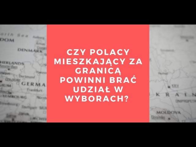 Czy Polacy mieszkający za granicą powinni brać udział w wyborach?