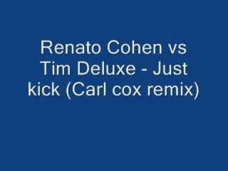Renato Cohen vs Tim Deluxe - Just kick (Carl cox remix)