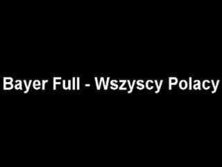 Bayer Full - Wszyscy Polacy
