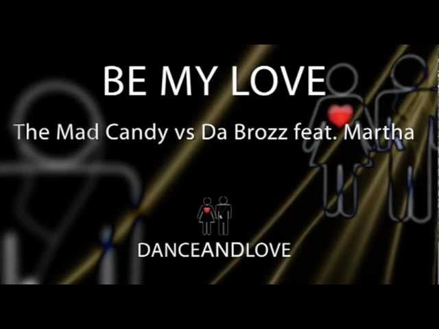 The Mad Candy, Da Brozz feat. Martha - Be My Love