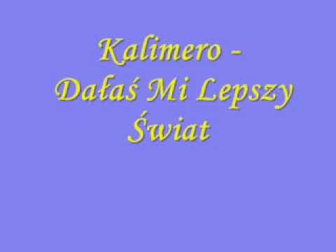 Kalimero - Dałaś Mi Lepszy Świat