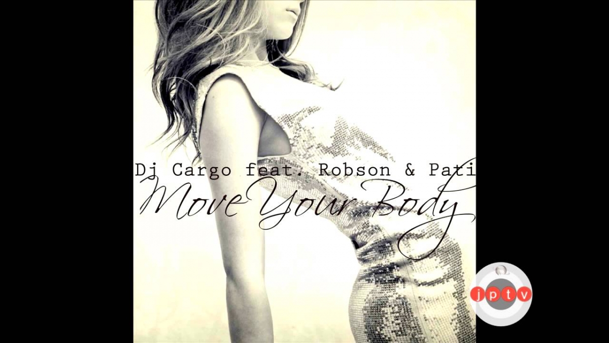 Dj Cargo feat. Robson & Pati - Move Your Body (2013 Re-Body)