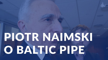 Pełnomocnik ds. infrastruktury energetycznej Piotr Naimski o Baltic Pipe