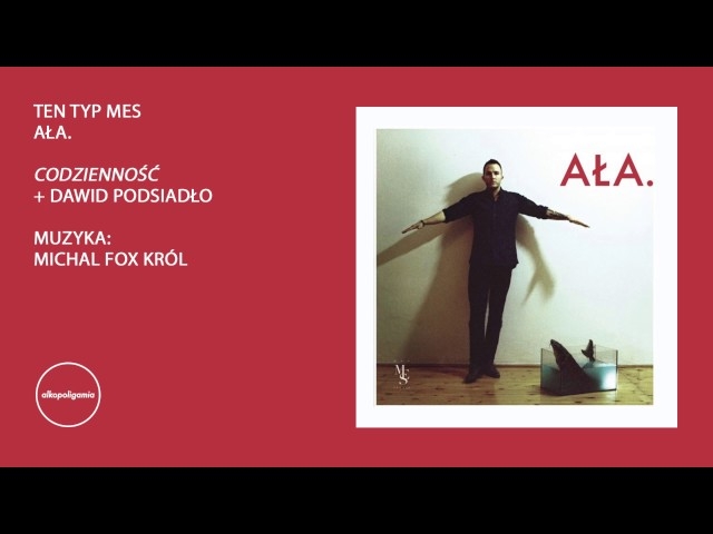 1. Ten Typ Mes - Codzienność + Dawid Podsiadło - AŁA.