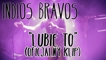 Indios Bravos - "Lubie to" (oficjalny klip)