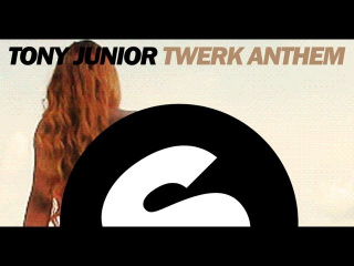 Tony Junior - Twerk Anthem (Original Mix)