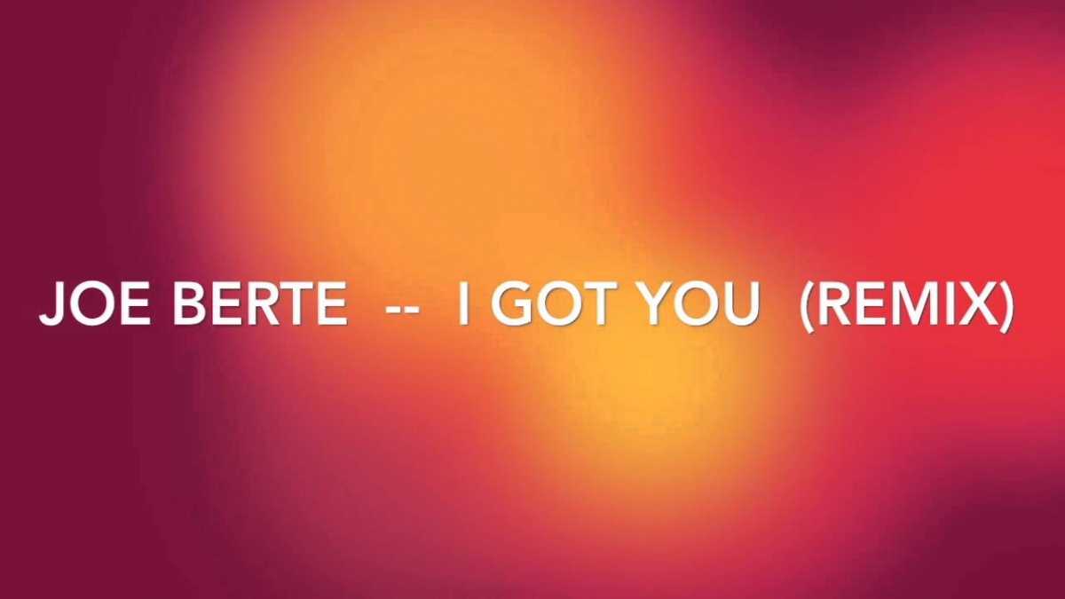 Joe Berte  --  I Got You (remix)