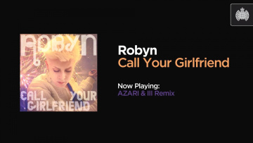 Robyn - Call Your Girlfriend (AZARI & III Remix)