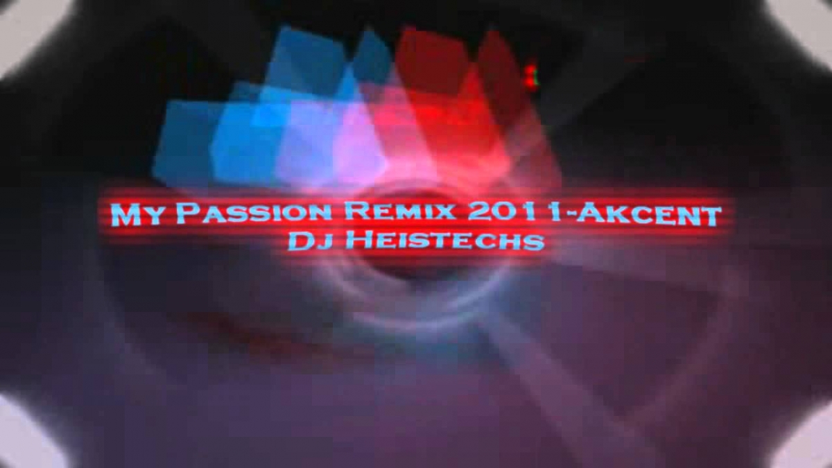 My Passion Remix 2011-Akcent-Dj Heistechs