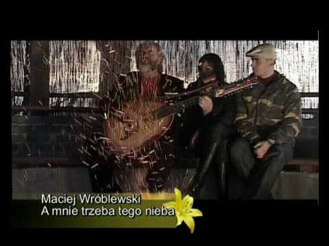 Maciej Wróblewski A mnie trzeba tego nieba