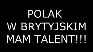 POLAK W BRYTYJSKIM MAM TALENT!!!