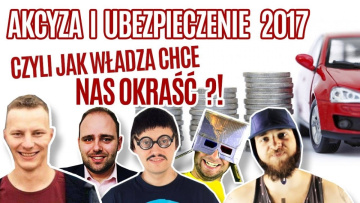 Akcyza i ubezpieczenia 2017  - czyli jak Władza chce nas okraść ?!