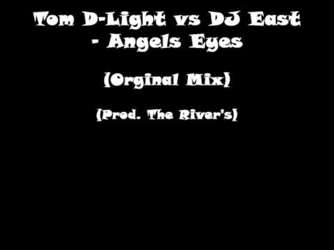 Tom D-Light vs DJ East- Angels Eyes (Orginal Mix) (Prod. The River's)