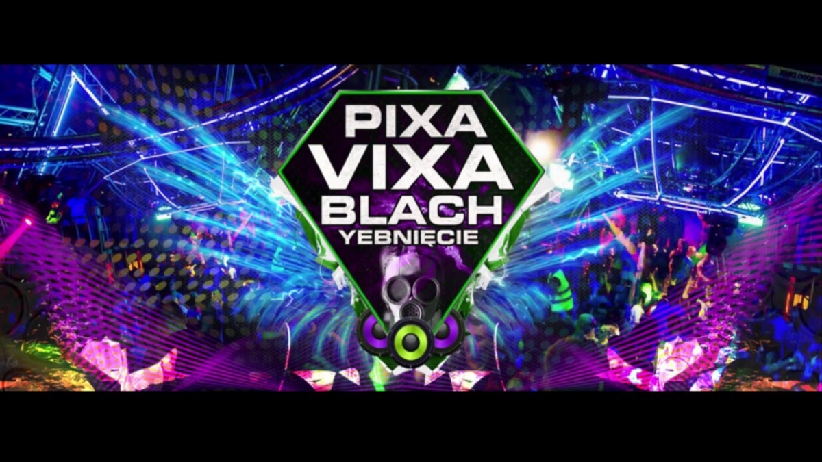 PIXA VIXA BLACH YEBNIĘCIE | PROMO 2K16